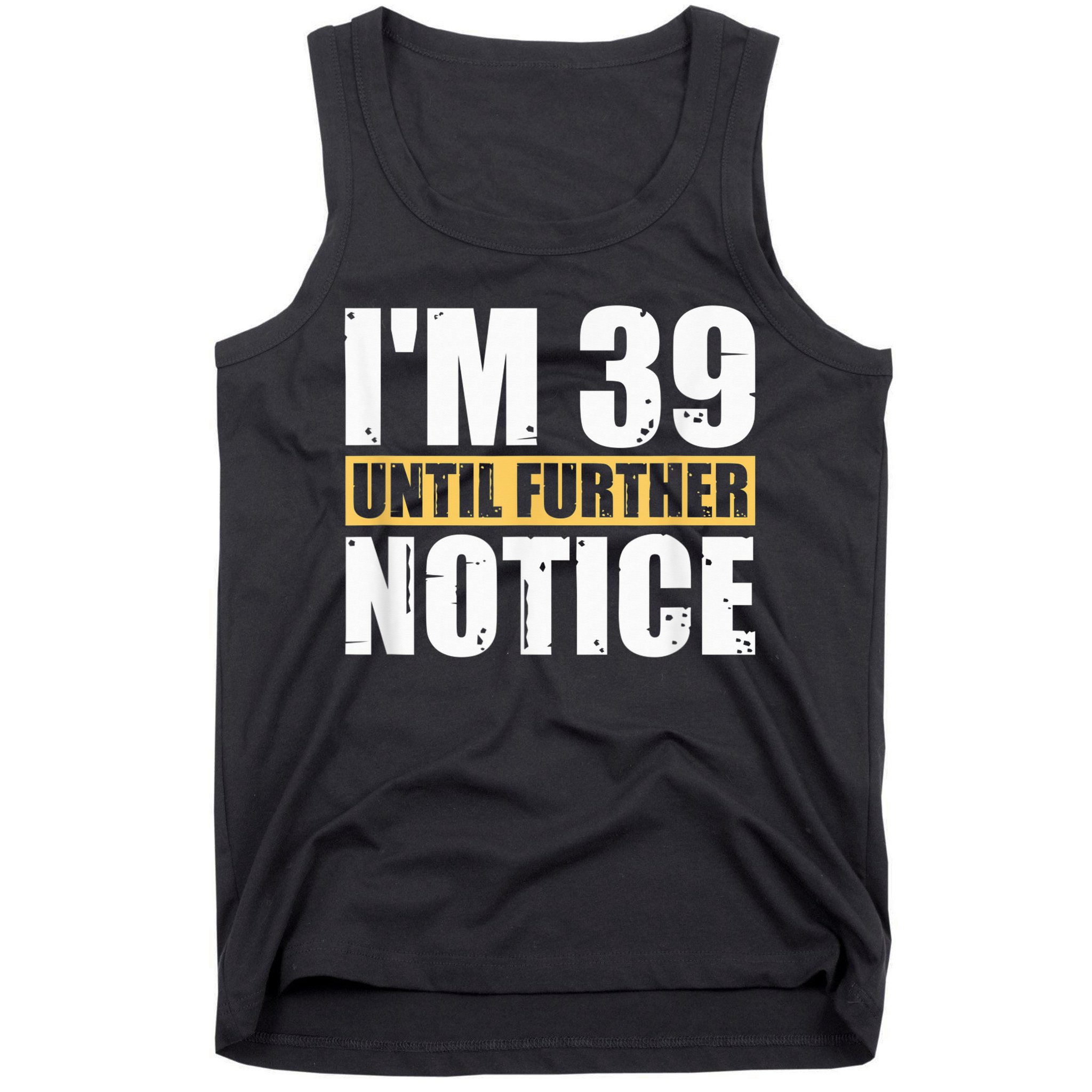 I'm 39 Until Further Notice - 40th Birthday 40 Years Old Tank Top