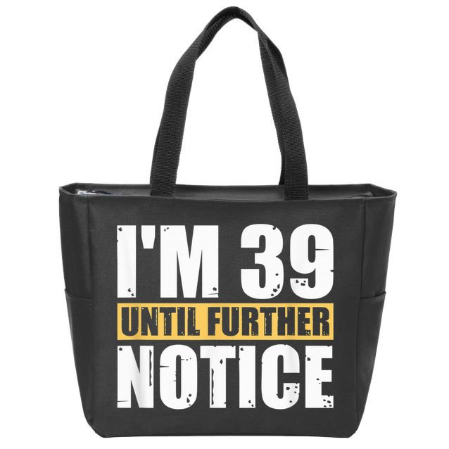 I'm 39 Until Further Notice - 40th Birthday 40 Years Old Zip Tote Bag