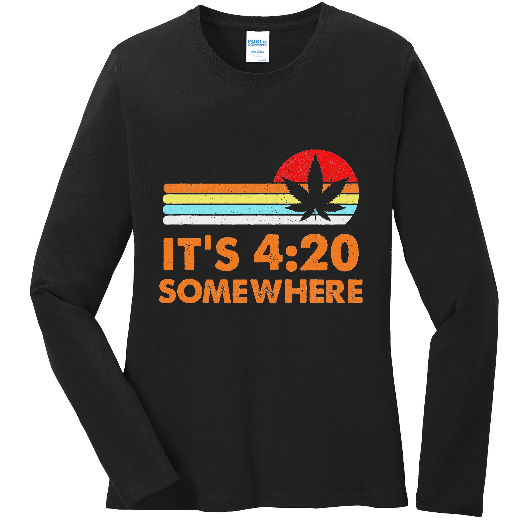 Its 420 420 Somewhere Weed Cannibis Marijuana Gift Stoner Ladies Long Sleeve Shirt
