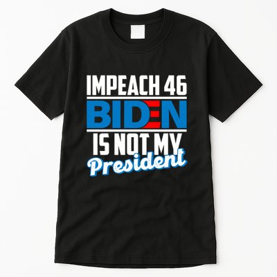 Impeach 46 Biden Is Not My President Anti Joe Biden Tall T-Shirt
