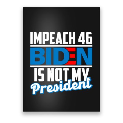 Impeach 46 Biden Is Not My President Anti Joe Biden Poster