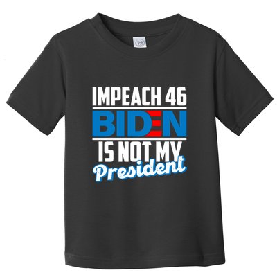 Impeach 46 Biden Is Not My President Anti Joe Biden Toddler T-Shirt