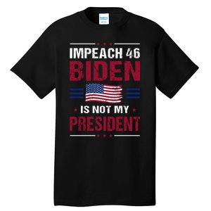 Impeach 46 Biden Is Not My President Anti Joe Biden Tall T-Shirt