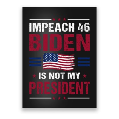 Impeach 46 Biden Is Not My President Anti Joe Biden Poster