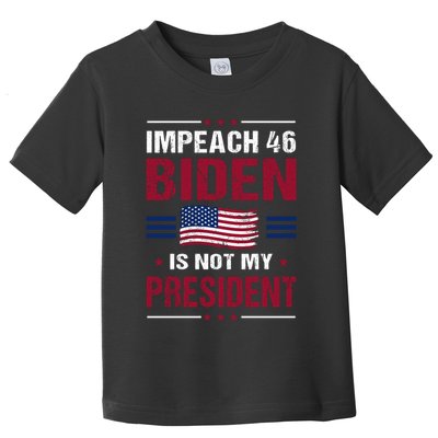 Impeach 46 Biden Is Not My President Anti Joe Biden Toddler T-Shirt