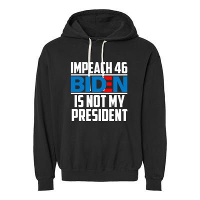 Impeach 46 Biden Is Not My President Anti Joe Biden Garment-Dyed Fleece Hoodie