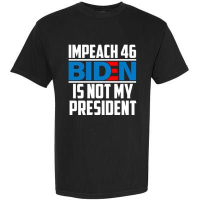 Impeach 46 Biden Is Not My President Anti Joe Biden Garment-Dyed Heavyweight T-Shirt