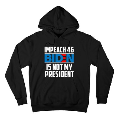 Impeach 46 Biden Is Not My President Anti Joe Biden Hoodie