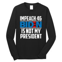 Impeach 46 Biden Is Not My President Anti Joe Biden Long Sleeve Shirt