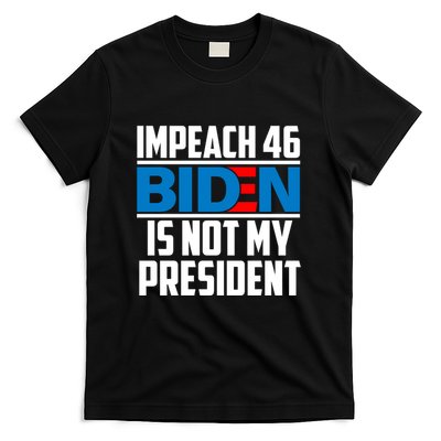 Impeach 46 Biden Is Not My President Anti Joe Biden T-Shirt