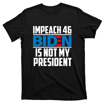 Impeach 46 Biden Is Not My President Anti Joe Biden T-Shirt