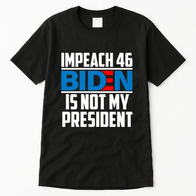 Impeach 46 Biden Is Not My President Anti Joe Biden Tall T-Shirt