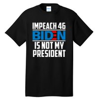 Impeach 46 Biden Is Not My President Anti Joe Biden Tall T-Shirt