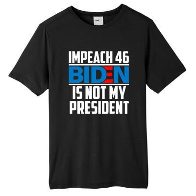 Impeach 46 Biden Is Not My President Anti Joe Biden Tall Fusion ChromaSoft Performance T-Shirt