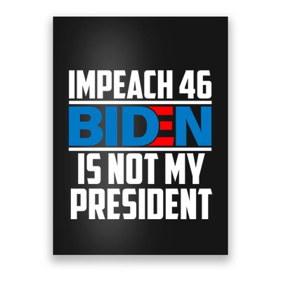 Impeach 46 Biden Is Not My President Anti Joe Biden Poster