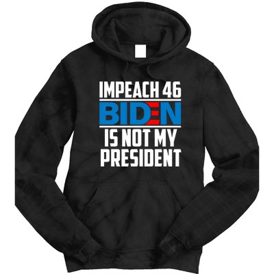 Impeach 46 Biden Is Not My President Anti Joe Biden Tie Dye Hoodie