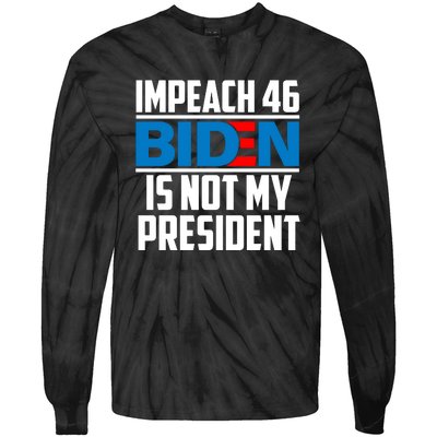 Impeach 46 Biden Is Not My President Anti Joe Biden Tie-Dye Long Sleeve Shirt