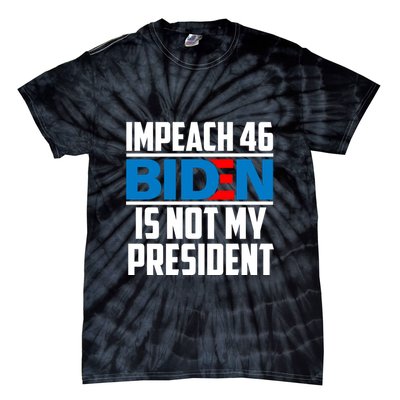 Impeach 46 Biden Is Not My President Anti Joe Biden Tie-Dye T-Shirt
