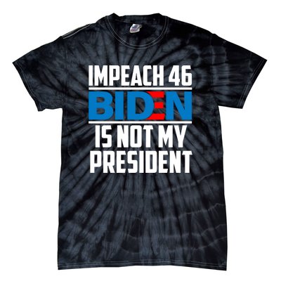 Impeach 46 Biden Is Not My President Anti Joe Biden Tie-Dye T-Shirt