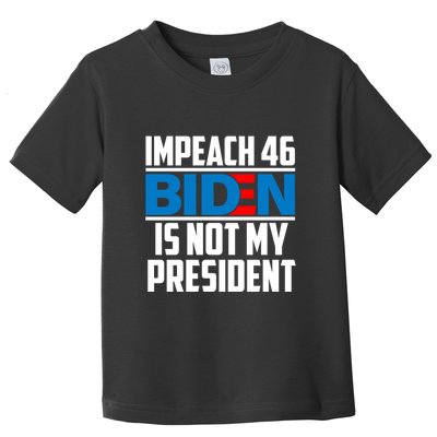 Impeach 46 Biden Is Not My President Anti Joe Biden Toddler T-Shirt