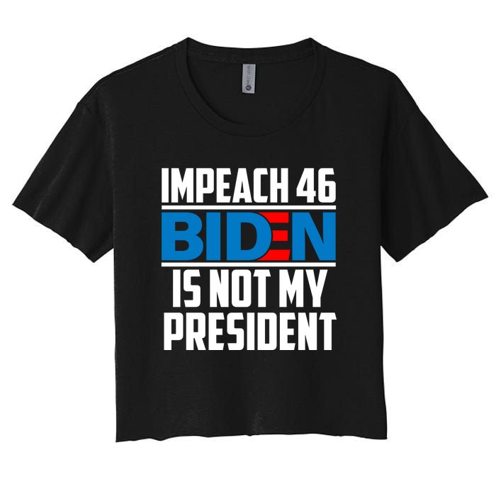 Impeach 46 Biden Is Not My President Anti Joe Biden Women's Crop Top Tee