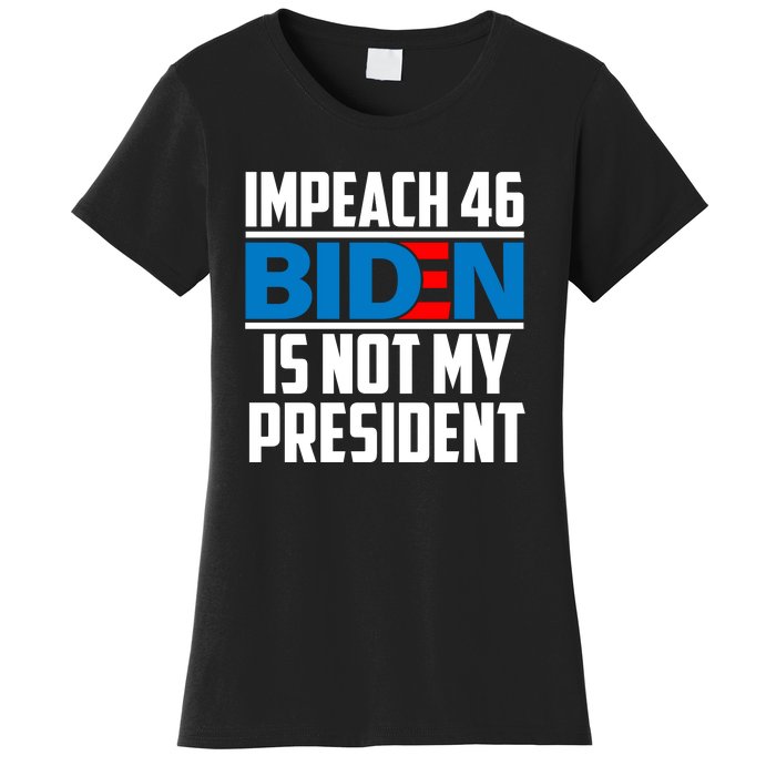 Impeach 46 Biden Is Not My President Anti Joe Biden Women's T-Shirt