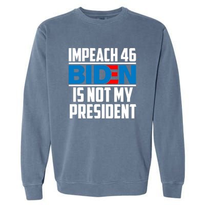 Impeach 46 Biden Is Not My President Anti Joe Biden Garment-Dyed Sweatshirt