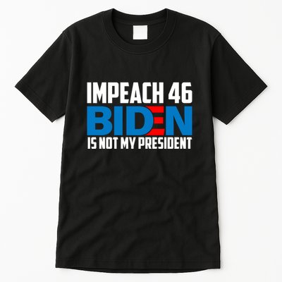 Impeach 46 Biden Is Not My President Anti Joe Biden Tall T-Shirt