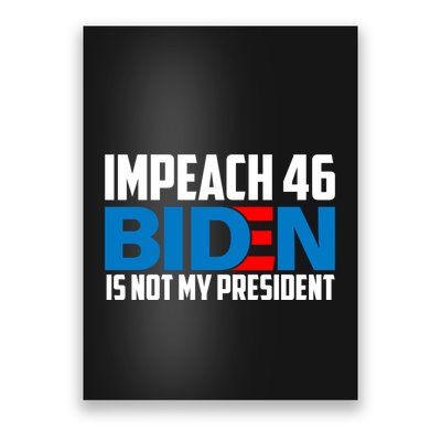 Impeach 46 Biden Is Not My President Anti Joe Biden Poster