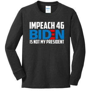 Impeach 46 Biden Is Not My President Anti Joe Biden Kids Long Sleeve Shirt