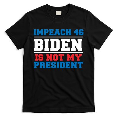 Impeach 46 Biden Is Not My President Anti Joe Biden T-Shirt