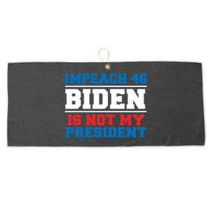 Impeach 46 Biden Is Not My President Anti Joe Biden Large Microfiber Waffle Golf Towel