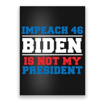 Impeach 46 Biden Is Not My President Anti Joe Biden Poster