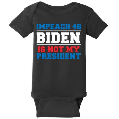 Impeach 46 Biden Is Not My President Anti Joe Biden Baby Bodysuit