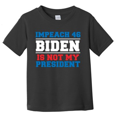 Impeach 46 Biden Is Not My President Anti Joe Biden Toddler T-Shirt