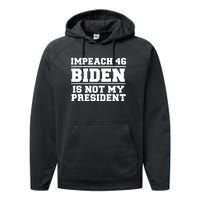 Impeach 46 Biden Is Not My President Anti Joe Biden Performance Fleece Hoodie