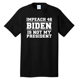 Impeach 46 Biden Is Not My President Anti Joe Biden Tall T-Shirt