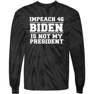 Impeach 46 Biden Is Not My President Anti Joe Biden Tie-Dye Long Sleeve Shirt