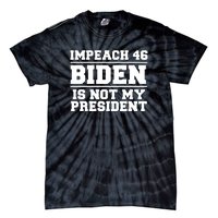 Impeach 46 Biden Is Not My President Anti Joe Biden Tie-Dye T-Shirt