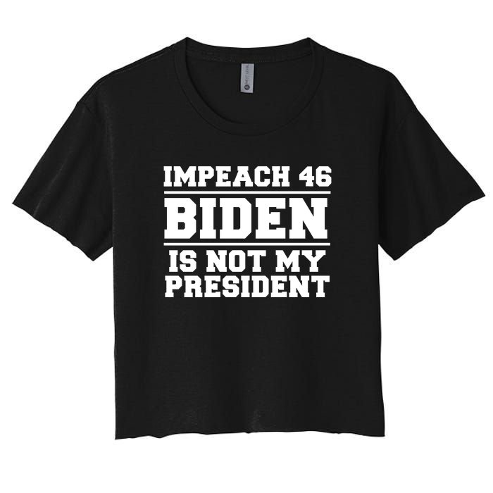 Impeach 46 Biden Is Not My President Anti Joe Biden Women's Crop Top Tee