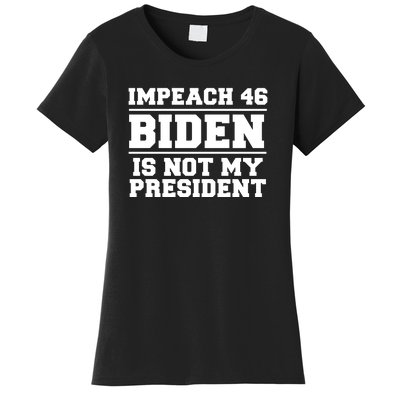 Impeach 46 Biden Is Not My President Anti Joe Biden Women's T-Shirt