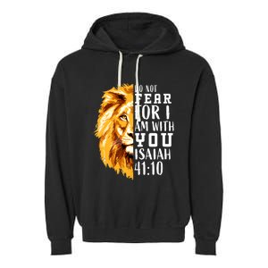 Isaiah 41:10 Do Not Fear For I Am With You. Lion Fear Scripture Christian Garment-Dyed Fleece Hoodie