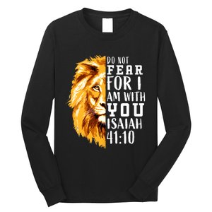 Isaiah 41:10 Do Not Fear For I Am With You. Lion Fear Scripture Christian Long Sleeve Shirt