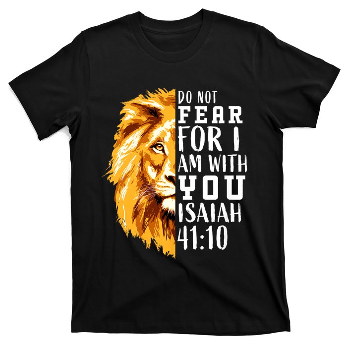 Isaiah 41:10 Do Not Fear For I Am With You. Lion Fear Scripture Christian T-Shirt