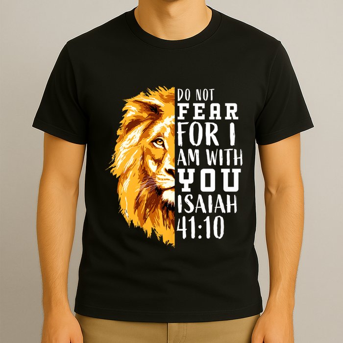 Isaiah 41:10 Do Not Fear For I Am With You. Lion Fear Scripture Christian T-Shirt