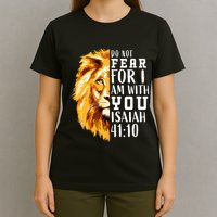 Isaiah 41:10 Do Not Fear For I Am With You. Lion Fear Scripture Christian T-Shirt