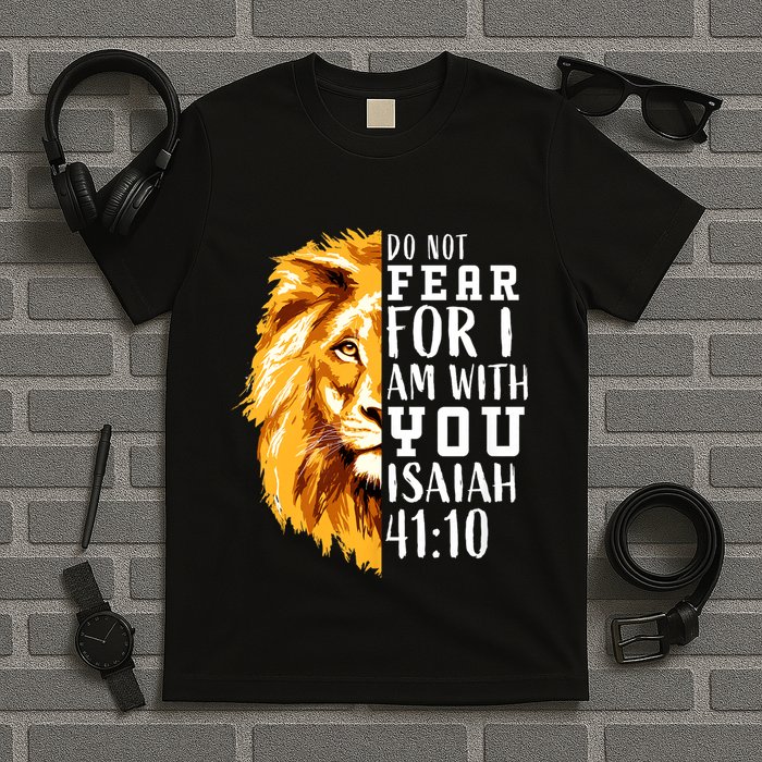 Isaiah 41:10 Do Not Fear For I Am With You. Lion Fear Scripture Christian T-Shirt