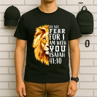 Isaiah 41:10 Do Not Fear For I Am With You. Lion Fear Scripture Christian T-Shirt