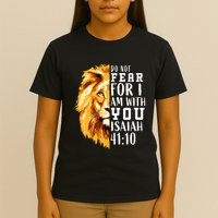 Isaiah 41:10 Do Not Fear For I Am With You. Lion Fear Scripture Christian T-Shirt