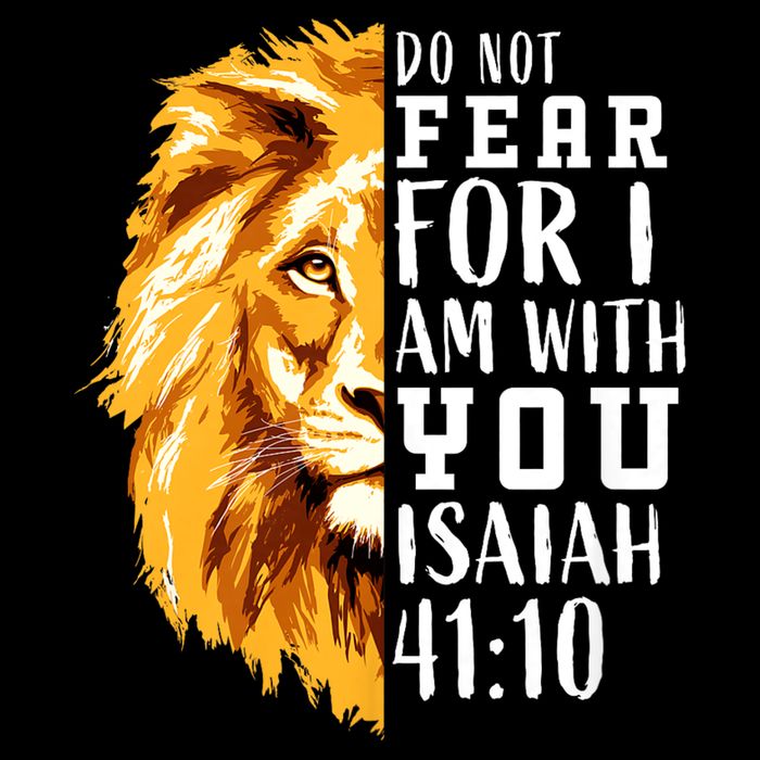 Isaiah 41:10 Do Not Fear For I Am With You. Lion Fear Scripture Christian T-Shirt